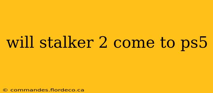 will stalker 2 come to ps5