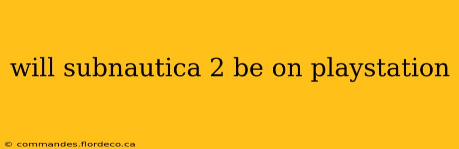 will subnautica 2 be on playstation