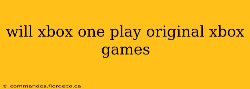 will xbox one play original xbox games