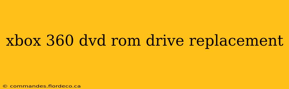 xbox 360 dvd rom drive replacement