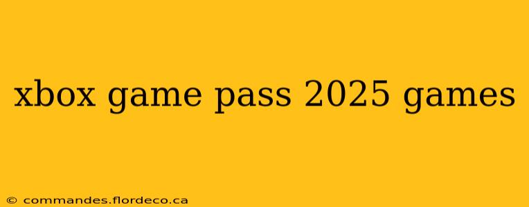 xbox game pass 2025 games