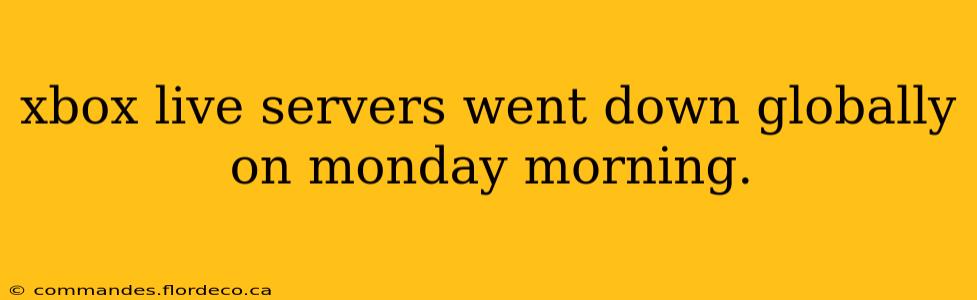 xbox live servers went down globally on monday morning.