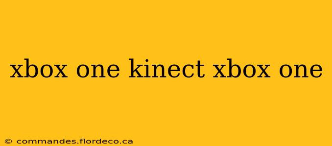 xbox one kinect xbox one