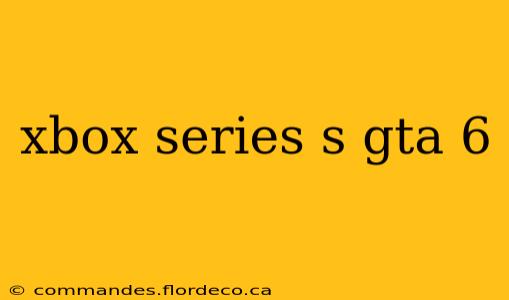 xbox series s gta 6