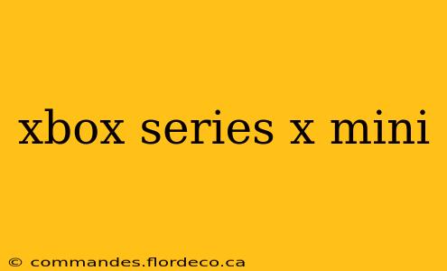 xbox series x mini