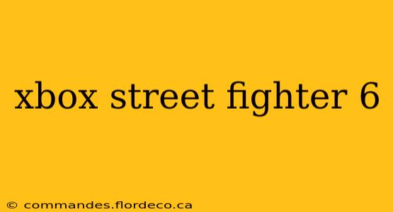 xbox street fighter 6