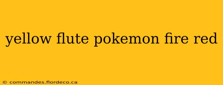 yellow flute pokemon fire red